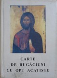 CARTE DE RUGACIUNI CU OPT ACATISTE-TIPARITA CU BINECUVANTAREA I.P.S. DANIEL MITROPOLITUL MOLDOVEI SI BUCOVI-364061