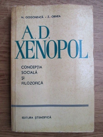 Nicolae Gogoneata, Zigu Ornea - A. D. Xenopol. Conceptia sociala si filozofica