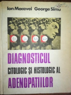 Diagnosticul citologic si histologic al adenopatiilor- Ion Macovei, George Simu foto