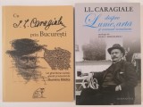 Lot 2 Carti - Cu I. L. CARAGIALE prin București &amp; I. L. CARAGIALE despre lume, artă și neamul rom&acirc;nesc