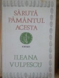 Ileana Vulpescu - Saruta pamantul acesta (Editia: 1987)