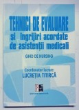 TEHNICI DE EVALUARE SI INGRIJIRI ACORDATE DE ASISTENTI MEDICALI , GHID DE NURSING , PARTEA I de LUCRETIA TITIRICA , MARIA ZAMFIR , MARIUCA IVAN