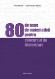 80 de teste de matematică pentru concursul de titularizare - Paperback brosat - Petre Năchilă, Cătălin Eugen Năchilă - Nomina