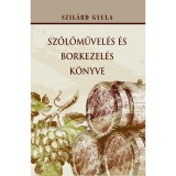 Szőlőművel&eacute;s &eacute;s borkezel&eacute;s k&ouml;nyve - Szil&aacute;rd Gyula