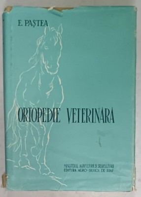 ORTOPEDIE VETERINARA de E. PASTEA , 1958, COPERTA CARTONATA, CU SUPRACOPERTA foto
