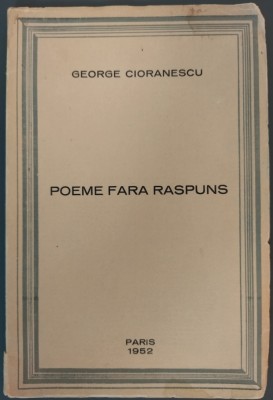 GEORGE CIORANESCU - POEME FARA RASPUNS (VERSURI/ed princeps PARIS 1952/tiraj 84) foto