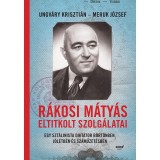 R&aacute;kosi M&aacute;ty&aacute;s eltitkolt szolg&aacute;latai - Egy szt&aacute;linista dikt&aacute;tor b&ouml;rt&ouml;nben, j&oacute;l&eacute;tben &eacute;s sz&aacute;műzet&eacute;sben - Meruk J&oacute;zsef