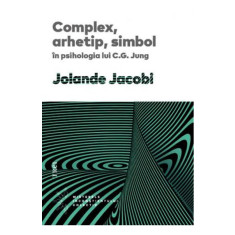 Complex, arhetip, simbol in psihologia lui C.G. Jung - Jolande Jacobi,carte noua