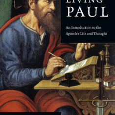 The Living Paul: An Introduction to the Apostle's Life and Thought