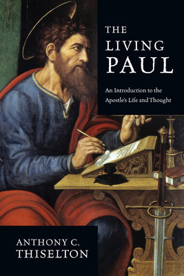 The Living Paul: An Introduction to the Apostle&#039;s Life and Thought