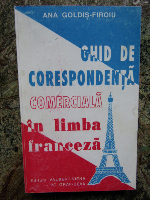 GHID DE CORESPONDENTA COMERCIALA IN LIMBA FRANCEZA de ANA GOLDIS - FIROIU, 1995 foto