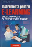 INSTRUMENTE PENTRU E-LEARNING. GHIDUL INFORMATIC AL PROFESORULUI MODERN-MIHAELA BRUT-256704