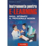 INSTRUMENTE PENTRU E-LEARNING. GHIDUL INFORMATIC AL PROFESORULUI MODERN-MIHAELA BRUT-256704