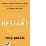 Restart. Elibereaza-te de povara trecutului, conecteaza-te cu prezentul si transforma-ti viitorul - Yung Pueblo