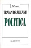 Carte Politica - Traian Braileanu, 391 pagini, Brosata, Editura Albatros, 2003, Romana, Teorie Politica