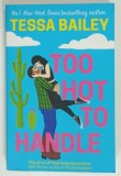 TOO HOT TO HANDLE by TESSA BAILEY , 2016