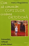 Cumpara ieftin Cum sa comunicam copiilor credinta ortodoxa - 2008 - Maica Magdalena (BE151)