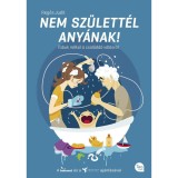 Nem sz&uuml;lett&eacute;l any&aacute;nak! - Tabuk n&eacute;lk&uuml;l a csal&aacute;dd&aacute; v&aacute;l&aacute;sr&oacute;l - Regős Judit