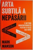 Arta subtila a nepasarii - Mark Manson, Carte de dezvoltare personala, Stare buna/Foarte buna, Noua/Anticariat