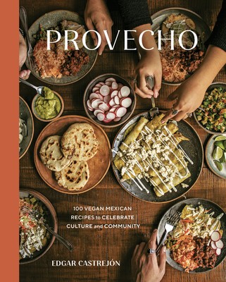 Provecho: 100 Vegan Mexican Recipes to Celebrate Culture and Community [a Cookbook] foto