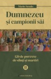 Dumnezeu si campionii sai. 120 de portrete de sfinti si martiri (vol. II) - Galaxia Gutenberg