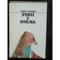 PINII DE PE GOLNA - TEOHAR MIHADAS