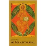Az Ige asztal&aacute;n&aacute;l - Szent&iacute;r&aacute;si elm&eacute;lked&eacute;sek a vas&aacute;rnapi mise-olvasm&aacute;nyokr&oacute;l - Luk&aacute;cs L&aacute;szl&oacute;