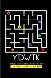 Ydwtk: A Problem Solving Journal (including the stuff YOU DON&#039;T WANT TO KNOW)