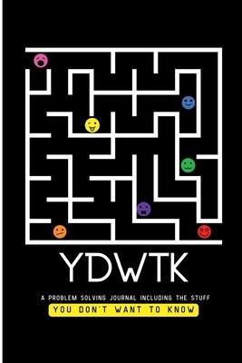 Ydwtk: A Problem Solving Journal (including the stuff YOU DON&amp;#039;T WANT TO KNOW) foto