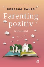 Parenting pozitiv - Rebecca Eanes - Curtea Veche