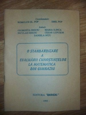 O standardizare a evaluarii cunostintelor la matematica din gimnaziu- Romulus GL. Pop, Emil Pop