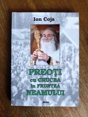 Preoti cu crucea in fruntea neamului - Ion Coja / R6P4F foto