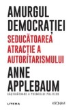 Cumpara ieftin Amurgul democratiei/Anne Applebaum, Litera