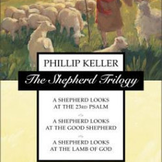 Shepherd Trilogy: A Shepherd Looks at the 23rd Psalm, a Shepherd Looks at the Good Shepherd, a Shepherd Looks at the Lamb of God