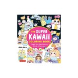 The Super Kawaii Coloring Book: Create Your Own Colorful World of Cuteness