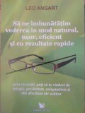 SA NE IMBUNATATIM VEDEREA IN MOD NATURAL, USOR, EFICIENT SI CU REZULTATE RAPIDE-LEO ANGART-263680