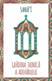 Gradina tainica a Adevarului Sana`i - Carte Non-fictiune Brosata
