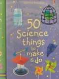 Georgina Andrews, Kate Knighton - 50 Science Things To Make &amp; Do, cu ilustratii