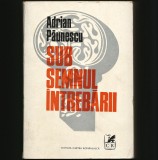 Cumpara ieftin SUB SEMNUL &Icirc;NTREBĂRII - ADRIAN PĂUNESCU - EDITURA CARTEA ROM&Acirc;NEASCĂ