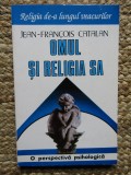 OMUL SI RELIGIA SA O PERSPECTIVA PSIHOLOGICA - JEAN-FRANCOIS CATALAN