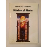 Adrian Alui Gheorghe (dedicație/ autograf) - Bătr&acirc;nul și Marta (2002)