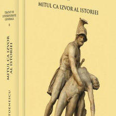 Mitul ca izvor al istoriei - Tratat de istoriografie generală (Vol. II) - Hardcover - Alex Mihai Stoenescu - RAO