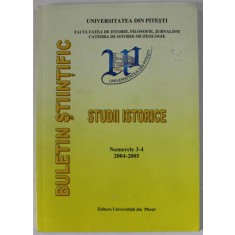 UNIVERSITATEA DIN PITESTI , BULETIN STIINTIFIC , STUDII ISTORICE , NUMERELE 3 -4 , APARUTA 2004 -2005