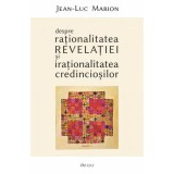 Despre rationalitatea Revelatiei si irationalitatea credinciosilor - Jean-Luc Marion