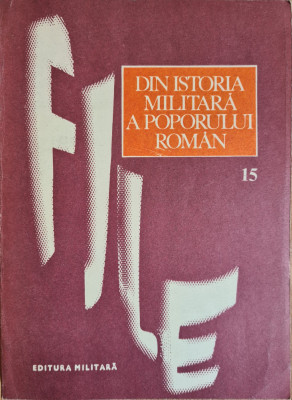 File din istoria militara a poporului roman, vol. 15 - Ilie Ceausescu (coord. de editie) foto