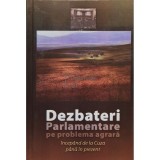 Mihai-Florea Bozgan - Dezbateri Parlamentare pe problema agrara - Incepand de la Cuza pana in prezent (Editia: 2007)