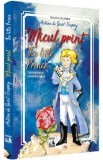 Micul print. The Little Prince - Antoine de Saint-Exupery, Antoine De Saint Exupery