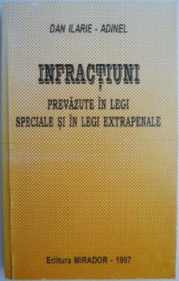 Infractiuni prevazute in legi speciale si in legi extrapenale &amp;ndash; Dan Ilarie &amp;ndash; Adinel foto
