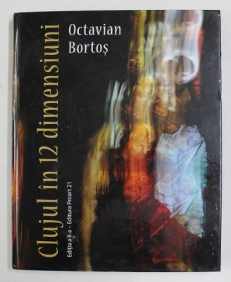 CLUJUL IN 12 DIMENSIUNI de OCTAVIAN BOROS , TEXT IN ROMANA , GERMANA , ENGELEZA , MAGHIARA , 2015 foto