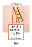 Cum Sa Fii Un Parinte Mai Bun. Ajuta-Ti Copilul Sa Invete Din Greseli - Jessica Lahey
